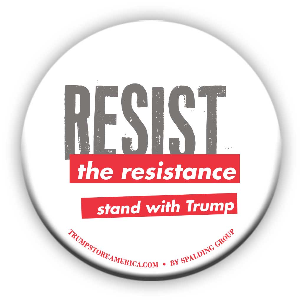 Trump Button - "Resist the Resistance"