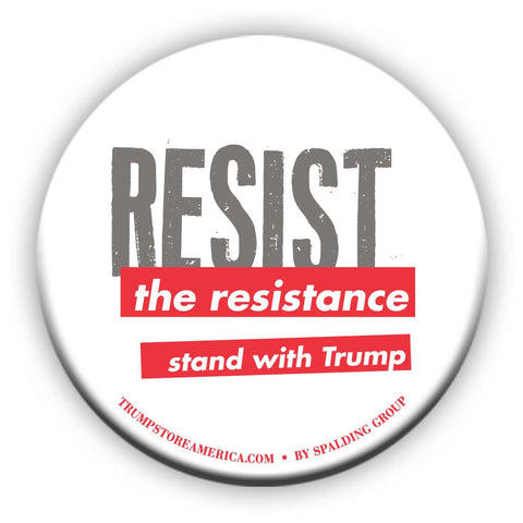 Trump Button - "Resist the Resistance"